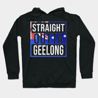 Straight Outta Geelong - Gift for Australian From Geelong in Victoria Australia Hoodie